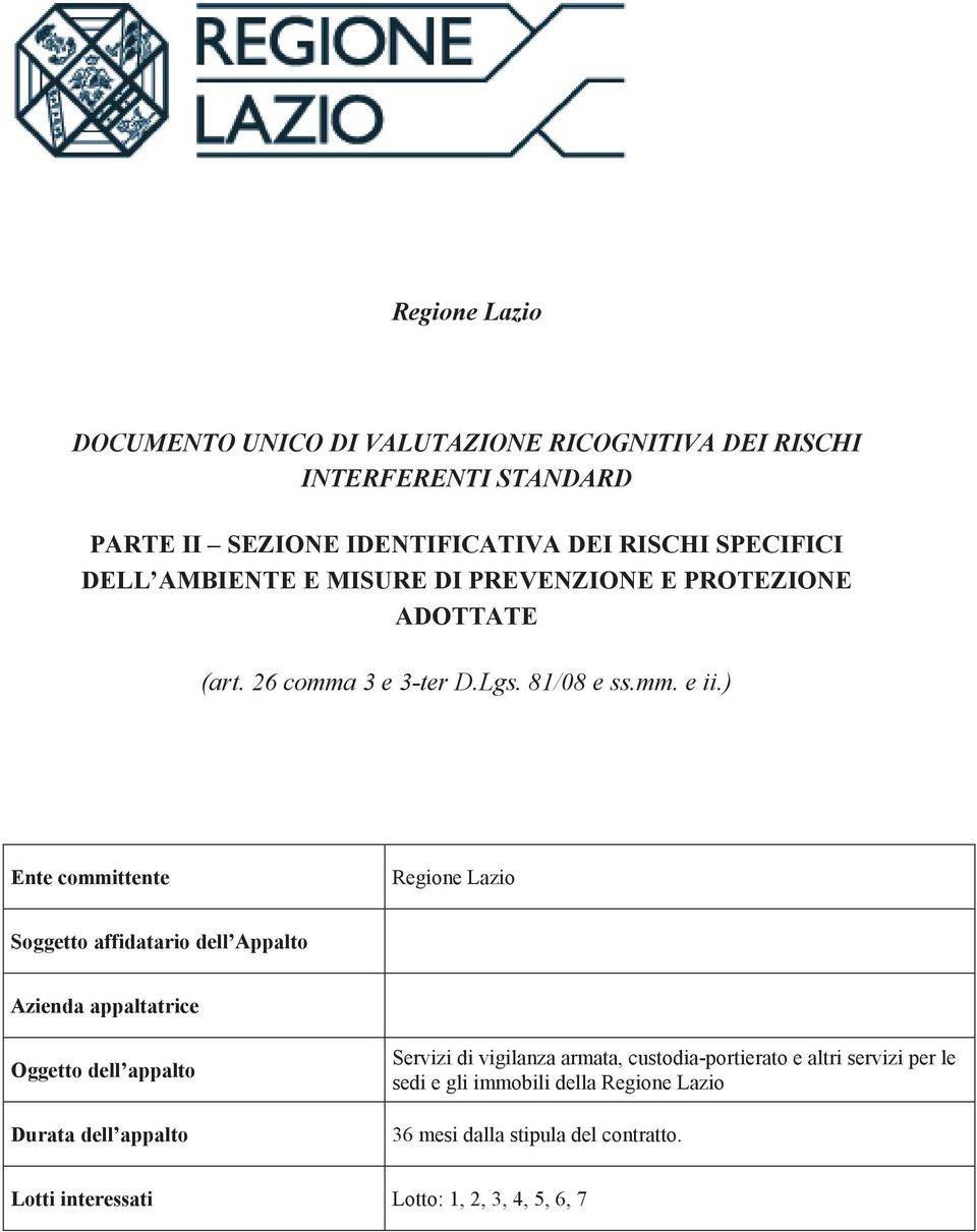 ) Ente committente Regione Lazio Soggetto affidatario dell Appalto Azienda appaltatrice Oggetto dell appalto Durata dell appalto Servizi di