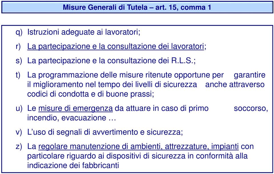 ; t) La programmazione delle misure ritenute opportune per garantire il miglioramento nel tempo dei livelli di sicurezza anche attraverso codici di condotta e di