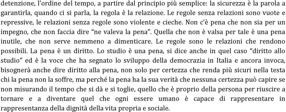 Quella che non è valsa per tale è una pena inutile, che non serve nemmeno a dimenticare. Le regole sono le relazioni che rendono possibili. La pena è un diritto.