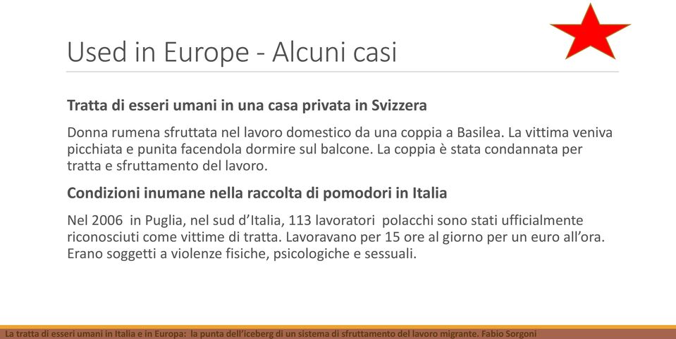 Condizioni inumane nella raccolta di pomodori in Italia Nel 2006 in Puglia, nel sud d Italia, 113 lavoratori polacchi sono stati ufficialmente