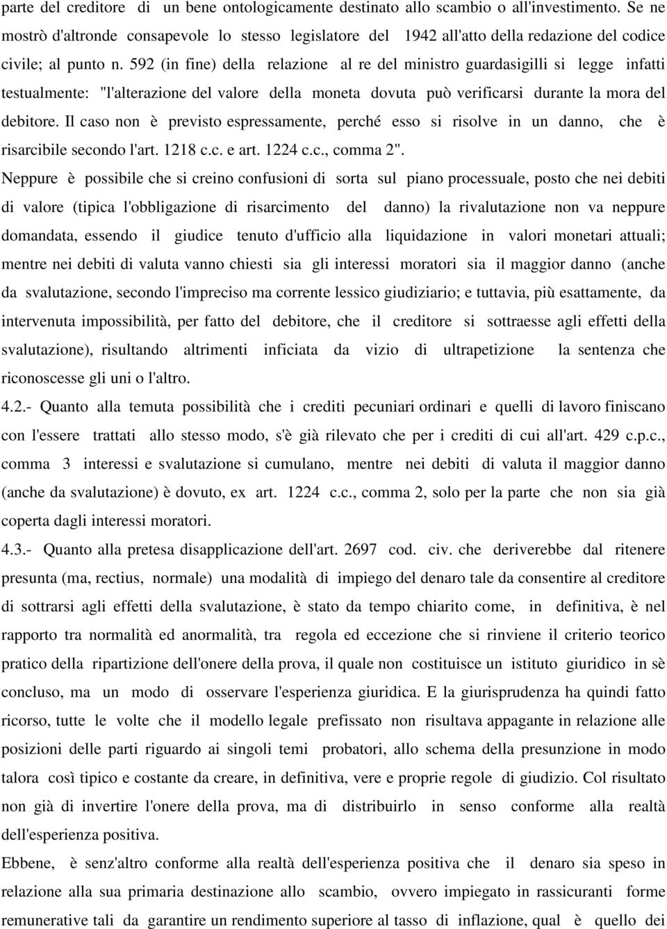 592 (in fine) della relazione al re del ministro guardasigilli si legge infatti testualmente: "l'alterazione del valore della moneta dovuta può verificarsi durante la mora del debitore.