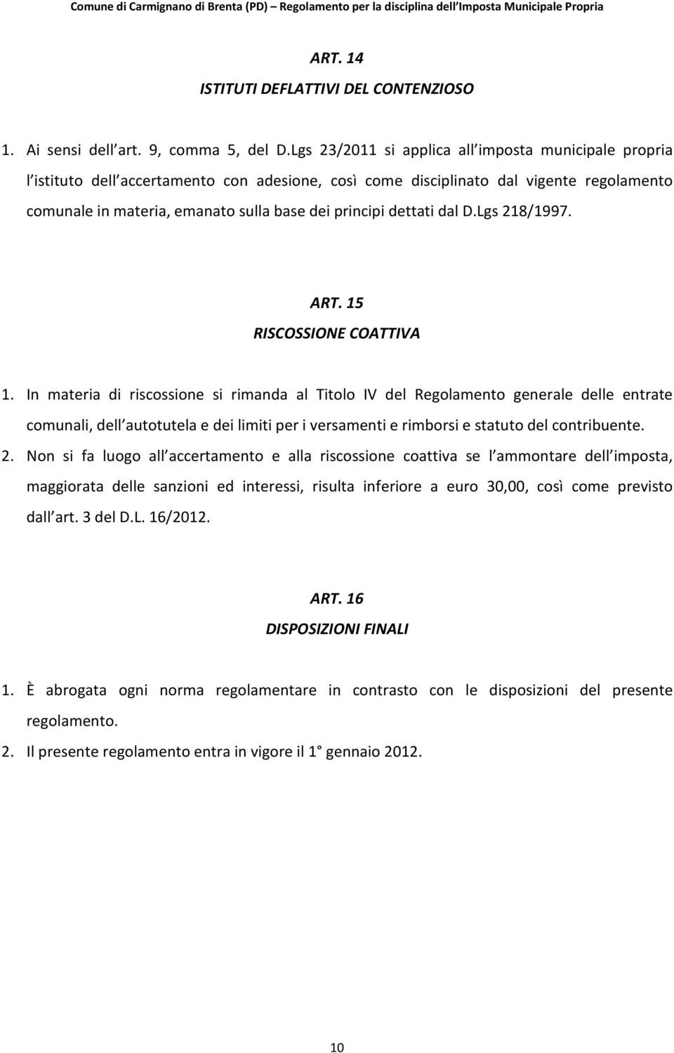 dettati dal D.Lgs 218/1997. ART. 15 RISCOSSIONE COATTIVA 1.