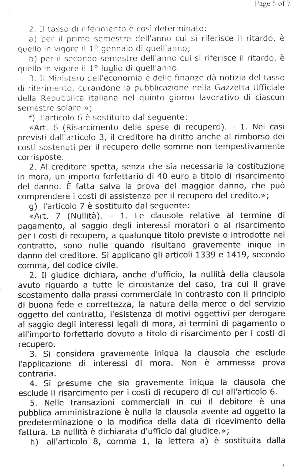 riferisce il ritardo, è quello in vigore il 1 luglio di quell'anno.