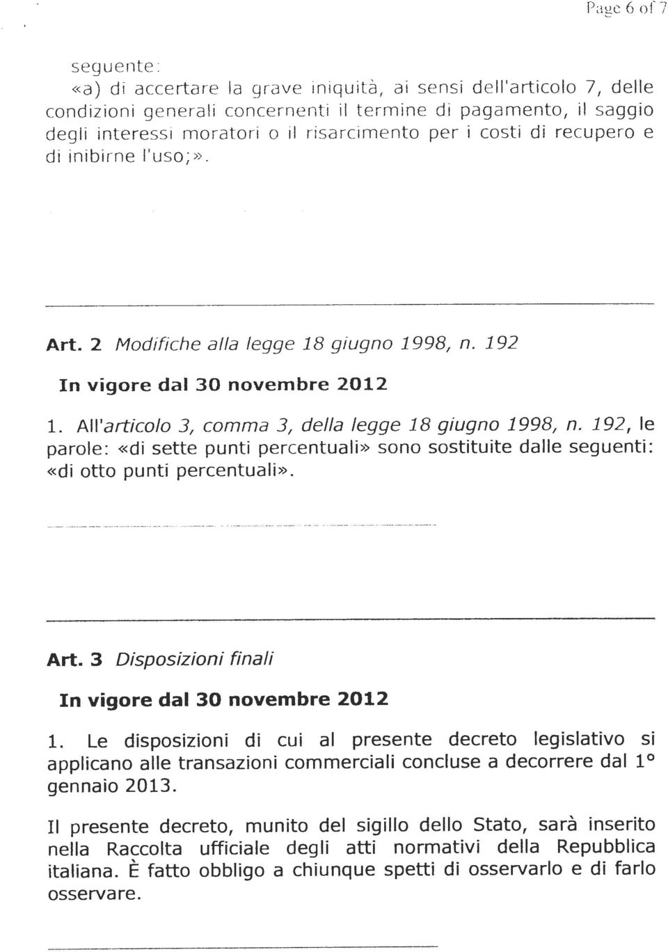 192, le parole: «di sette punti percentuali» sono sostituite dalle seguenti: «di otto punti percentuali». Art. 3 Disposizioni finali In vigore dal 30 novembre 2012 1.