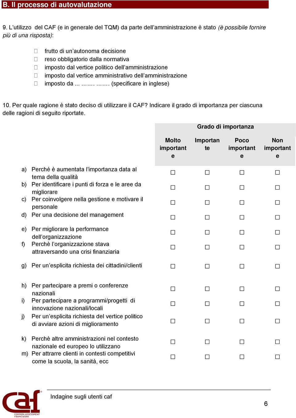 dal vertice politico dell amministrazione imposto dal vertice amministrativo dell amministrazione imposto da..... (specificare in inglese) 10. Per quale ragione è stato deciso di utilizzare il CAF?