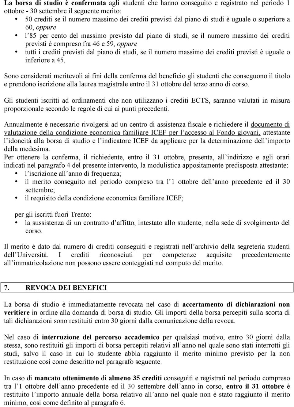 dal piano di studi, se il numero massimo dei crediti previsti è uguale o inferiore a 45.