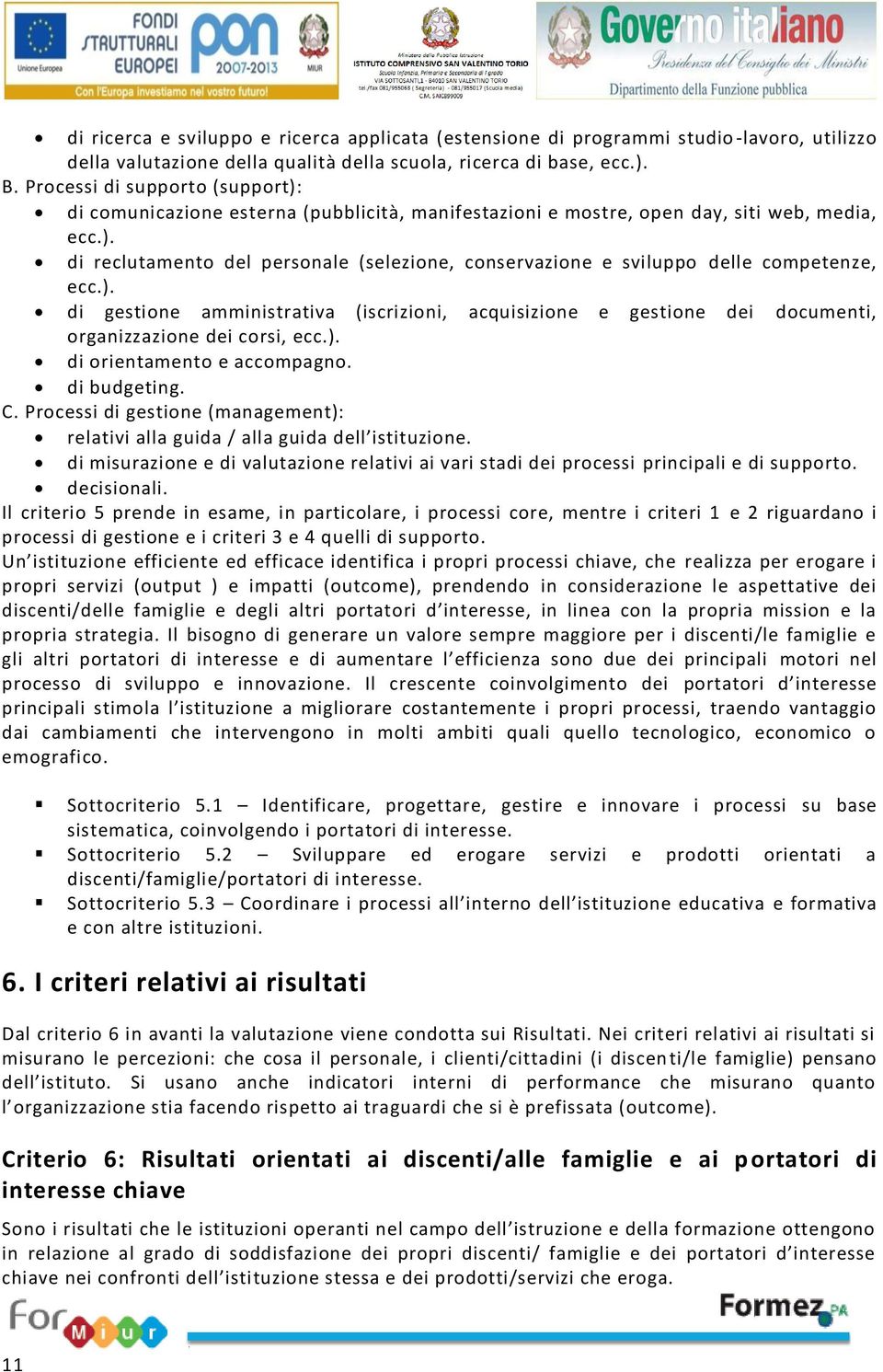 ). di gestione amministrativa (iscrizioni, acquisizione e gestione dei documenti, organizzazione dei corsi, ecc.). di orientamento e accompagno. di budgeting. C.