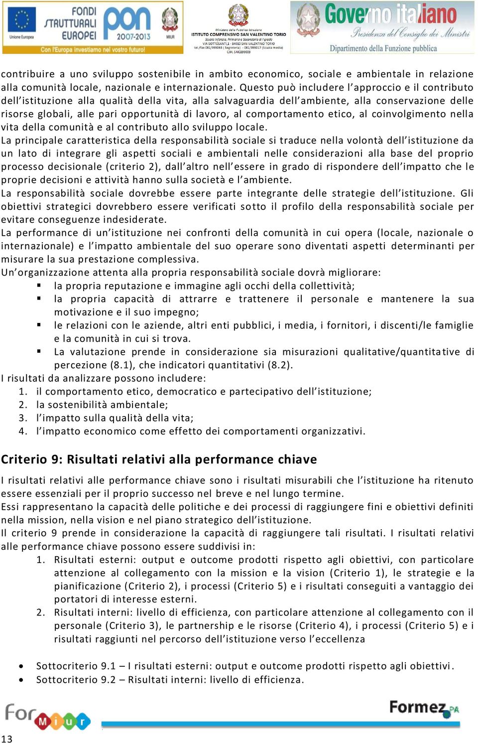 al comportamento etico, al coinvolgimento nella vita della comunità e al contributo allo sviluppo locale.