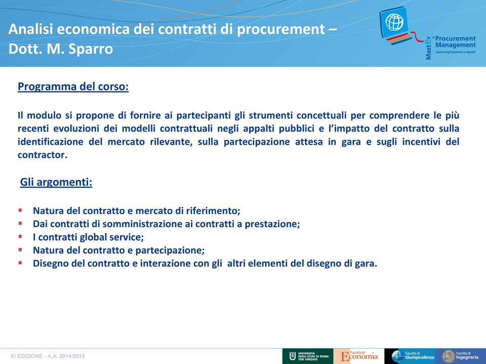 contrattuali negli appalti pubblici e l impatto del contratto sulla identificazione del mercato rilevante, sulla partecipazione attesa in gara e sugli incentivi del