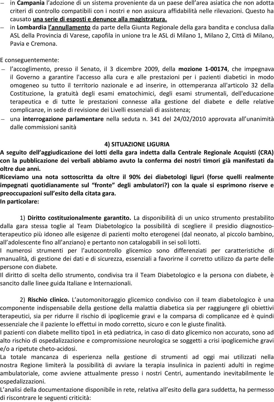 in Lombardia l annullamento da parte della Giunta Regionale della gara bandita e conclusa dalla ASL della Provincia di Varese, capofila in unione tra le ASL di Milano 1, Milano 2, Città di Milano,