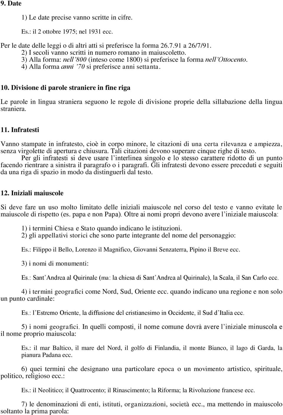 Divisione di parole straniere in fine riga Le parole in lingua straniera seguono le regole di divisione proprie della sillabazione della lingua straniera. 11.