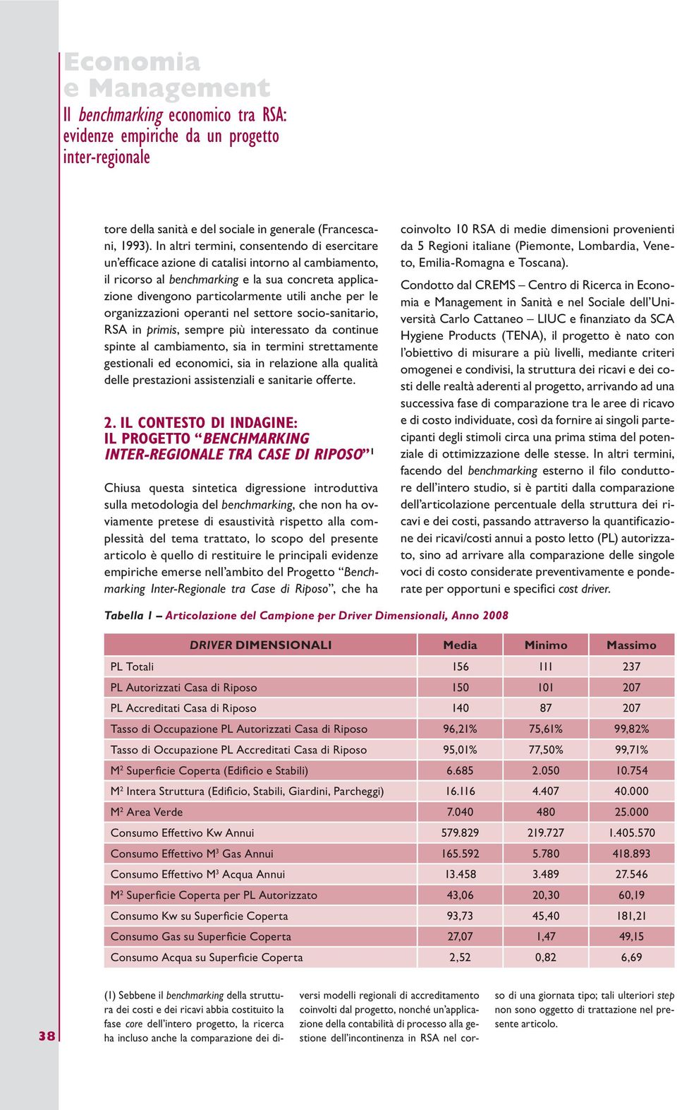 le organizzazioni operanti nel settore socio-sanitario, RSA in primis, sempre più interessato da continue spinte al cambiamento, sia in termini strettamente gestionali ed economici, sia in relazione