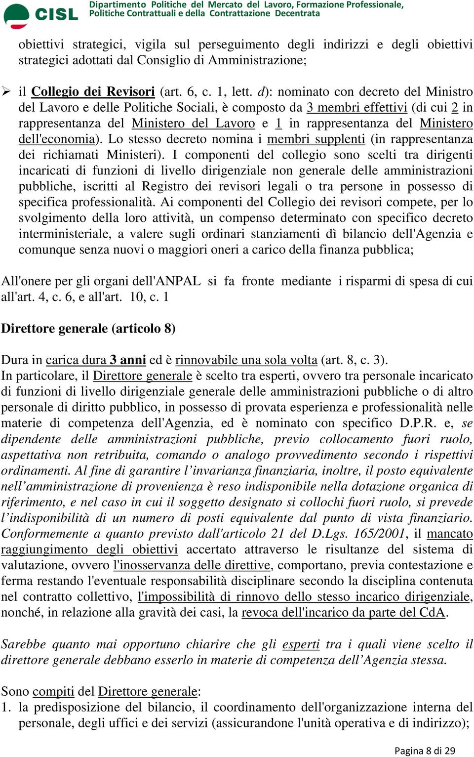 dell'economia). Lo stesso decreto nomina i membri supplenti (in rappresentanza dei richiamati Ministeri).