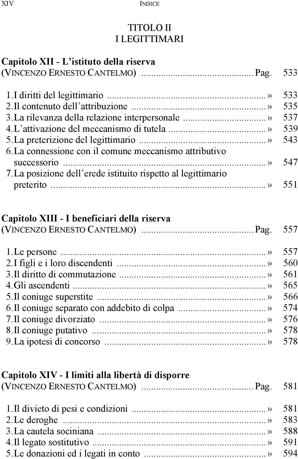 La connessione con il comune meccanismo attributivo successorio...» 547 7. La posizione dell erede istituito rispetto al legittimario preterito.