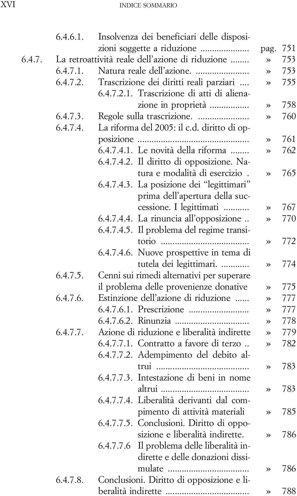 d. diritto di opposizione...» 761 6.4.7.4.1. Le novità della riforma...» 762 6.4.7.4.2. Il diritto di opposizione. Natura e modalità di esercizio.» 765 6.4.7.4.3.