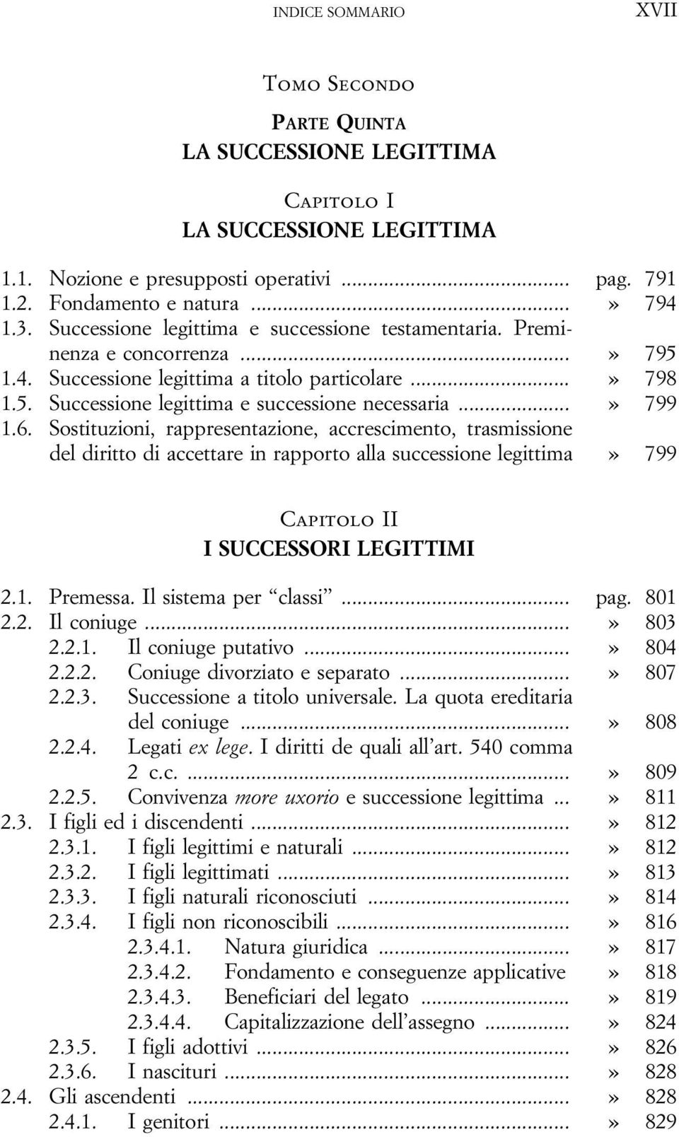 6. Sostituzioni, rappresentazione, accrescimento, trasmissione del diritto di accettare in rapporto alla successione legittima» 799 Capitolo II I SUCCESSORI LEGITTIMI 2.1. Premessa.