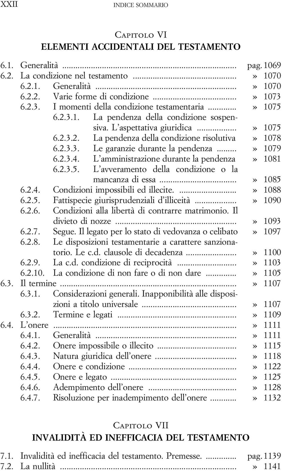 2.3.3. Le garanzie durante la pendenza...» 1079 6.2.3.4. L amministrazione durante la pendenza» 1081 6.2.3.5. L avveramento della condizione o la mancanza di essa...» 1085 6.2.4. Condizioni impossibili ed illecite.