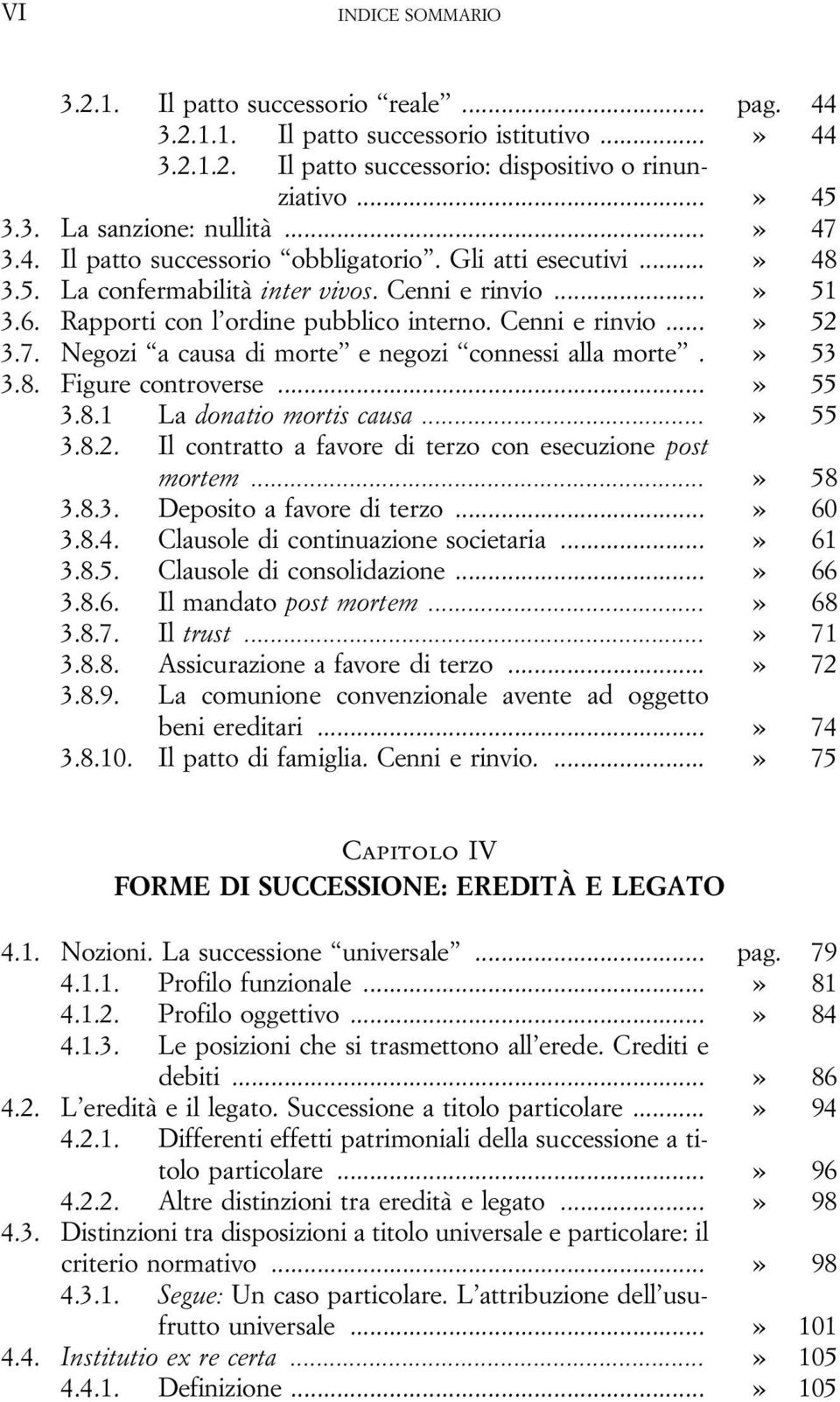 7. Negozi a causa di morte e negozi connessi alla morte.» 53 3.8. Figure controverse...» 55 3.8.1 La donatio mortis causa...» 55 3.8.2. Il contratto a favore di terzo con esecuzione post mortem.