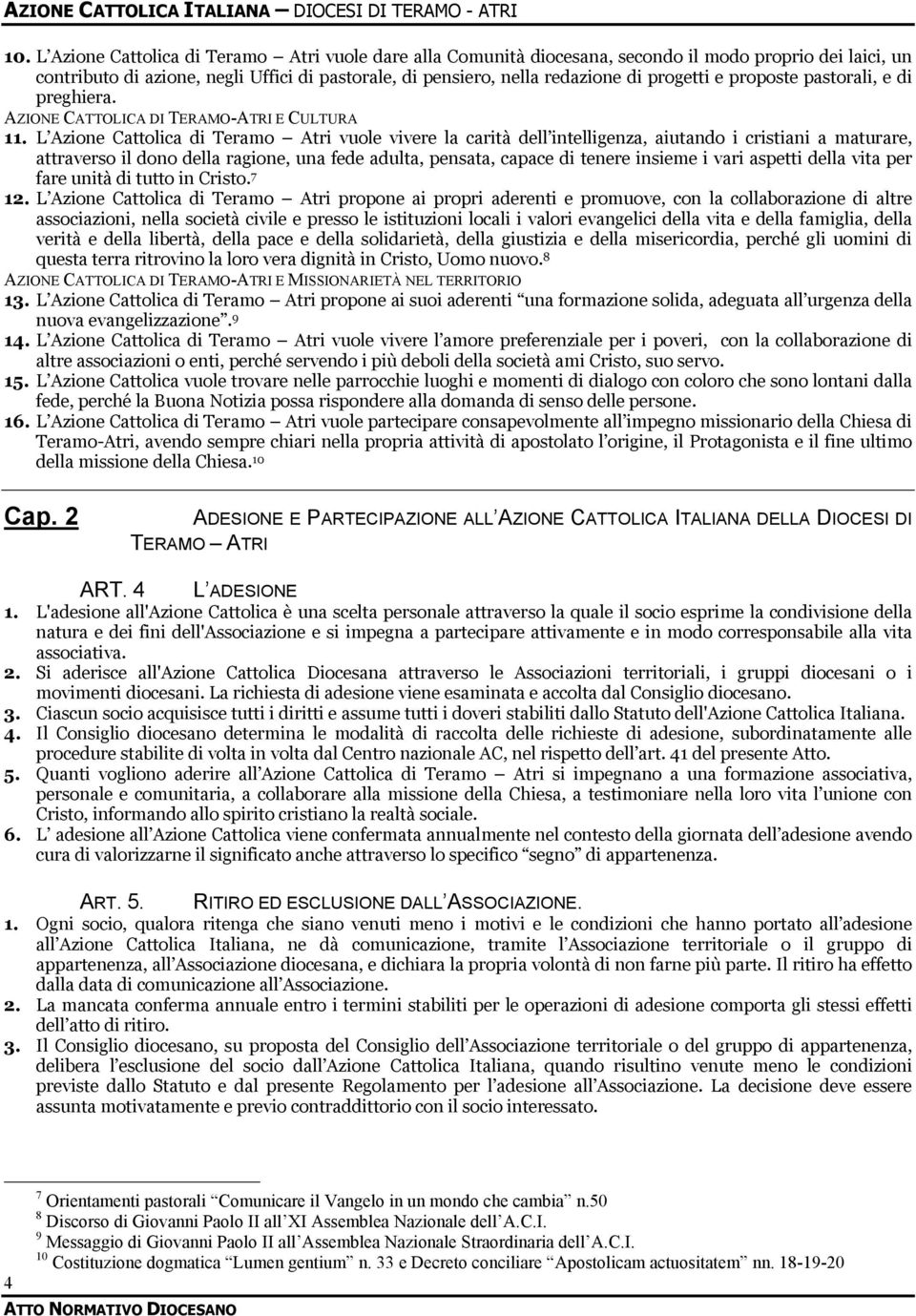 L Azione Cattolica di Teramo Atri vuole vivere la carità dell intelligenza, aiutando i cristiani a maturare, attraverso il dono della ragione, una fede adulta, pensata, capace di tenere insieme i