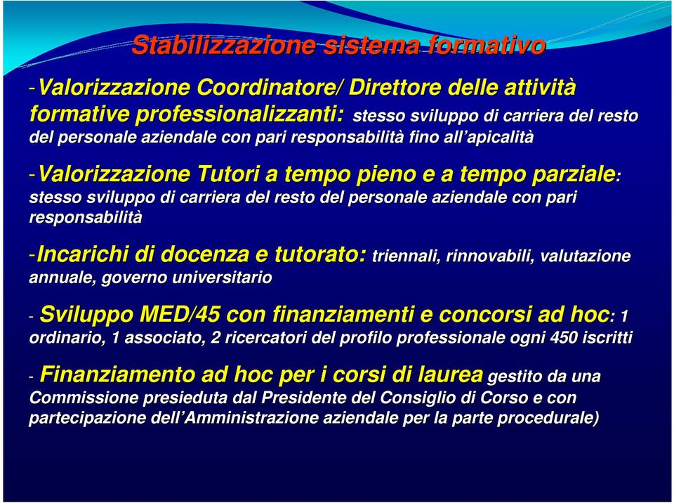 di docenza e tutorato: triennali, rinnovabili, valutazione annuale, governo universitario - Sviluppo MED/45 con finanziamenti e concorsi ad hoc: : 1 ordinario, 1 associato, 2 ricercatori del profilo