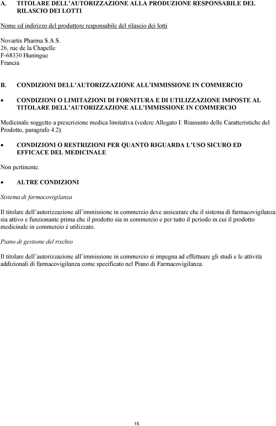 soggetto a prescrizione medica limitativa (vedere Allegato I: Riassunto delle Caratteristiche del Prodotto, paragrafo 4.2).