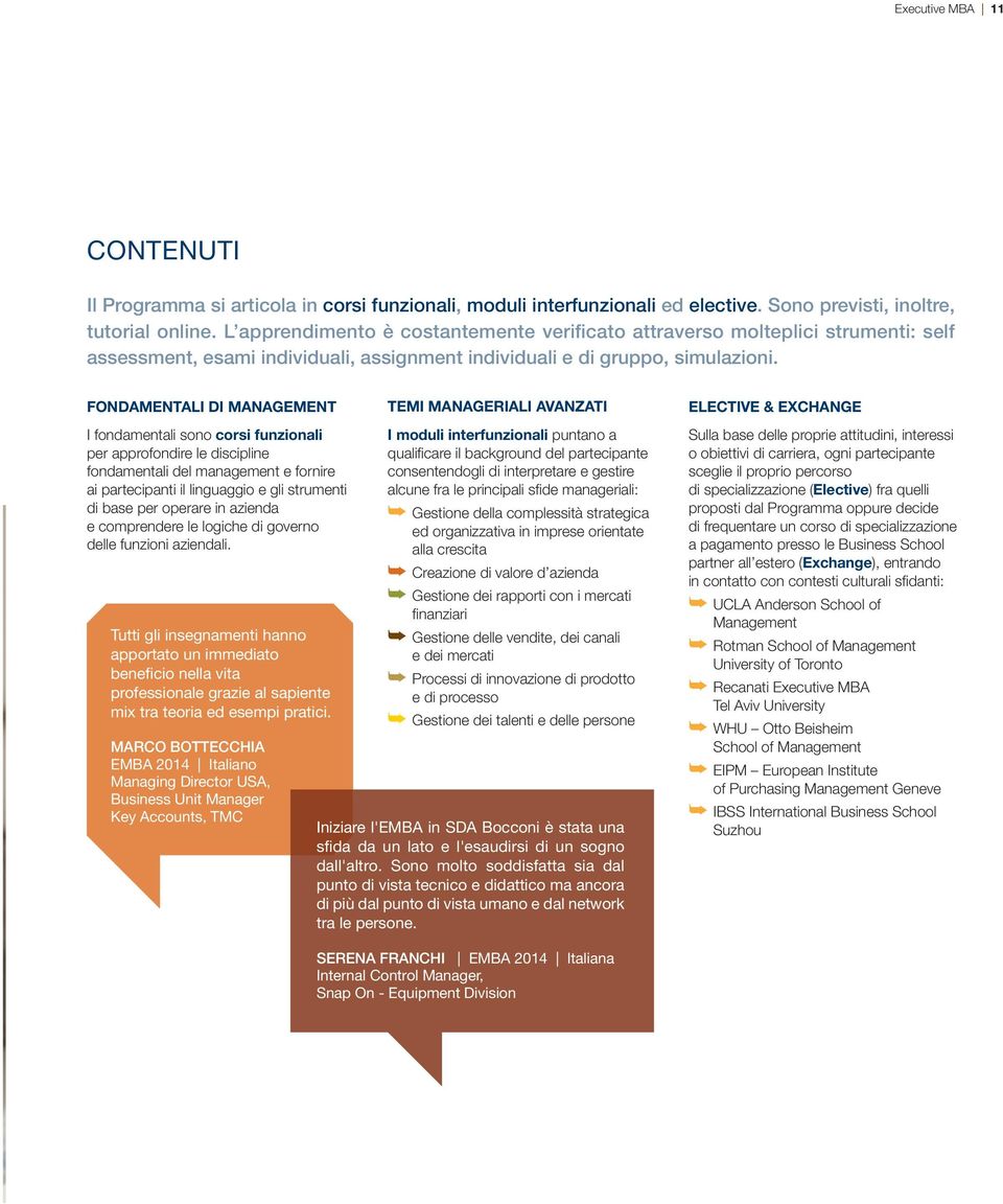 FONDAMENTALI DI MANAGEMENT I fodametali soo corsi fuzioali per approfodire le disciplie fodametali del maagemet e forire ai partecipati il liguaggio e gli strumeti di base per operare i azieda e