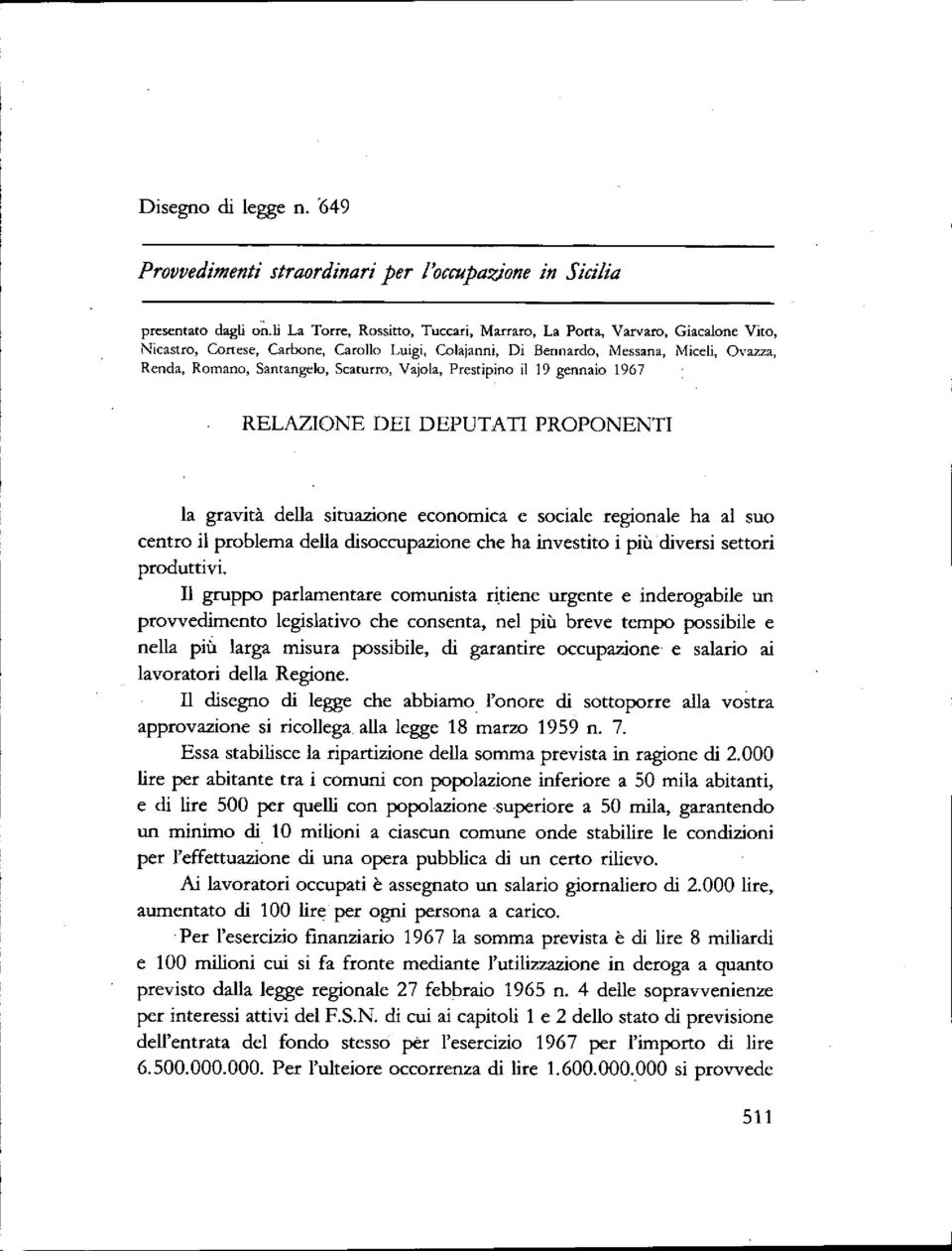 Scaturro, Vajola, Prestipino il 19 gennaio 1967 RELAZIONE DEI DEPUTATI PROPONENTI la gravità della situazione economica e sociale regionale ha al suo centro il problema della disoccupazioneche ha