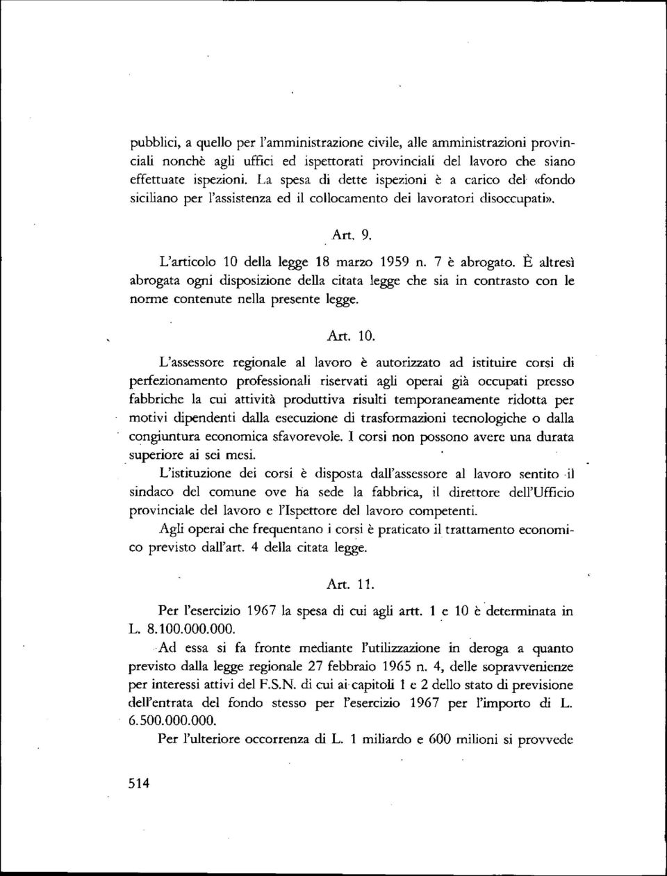 È altresl abrogata ogni disposizione della citata legge che sia in contrasto con le norme contenute nella presente legge. Art. lo.