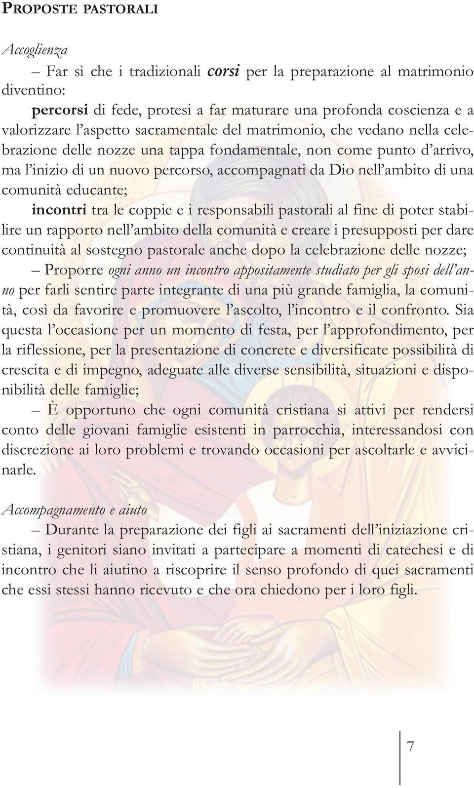 comunità educante; incontri tra le coppie e i responsabili pastorali al fine di poter stabilire un rapporto nell ambito della comunità e creare i presupposti per dare continuità al sostegno pastorale