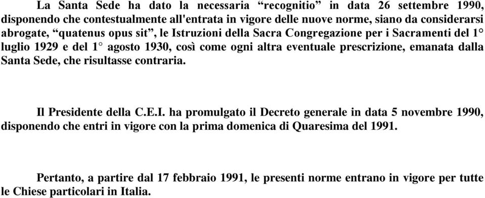 prescrizione, emanata dalla Santa Sede, che risultasse contraria. Il