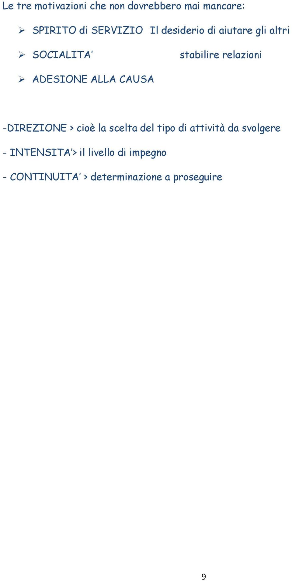 ALLA CAUSA -DIREZIONE > cioè la scelta del tipo di attività da svolgere -