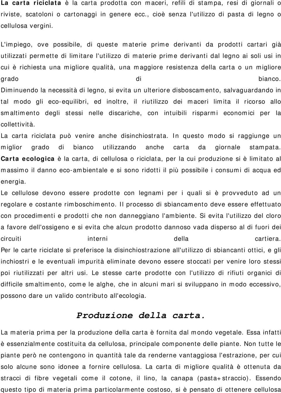 migliore qualità, una maggiore resistenza della carta o un migliore grado di bianco.