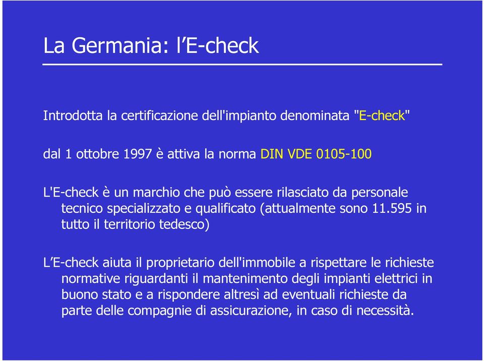 595 in tutto il territorio tedesco) L E-check aiuta il proprietario dell'immobile a rispettare le richieste normative riguardanti il