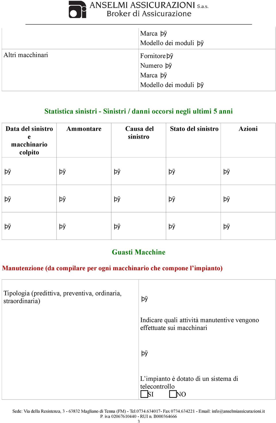 Macchine Manutenzione (da compilare per ogni macchinario che compone l impianto) Tipologia (predittiva, preventiva, ordinaria,