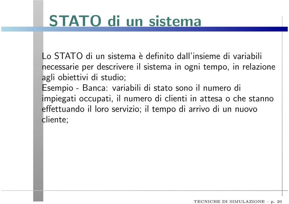 variabili di stato sono il numero di impiegati occupati, il numero di clienti in attesa o che