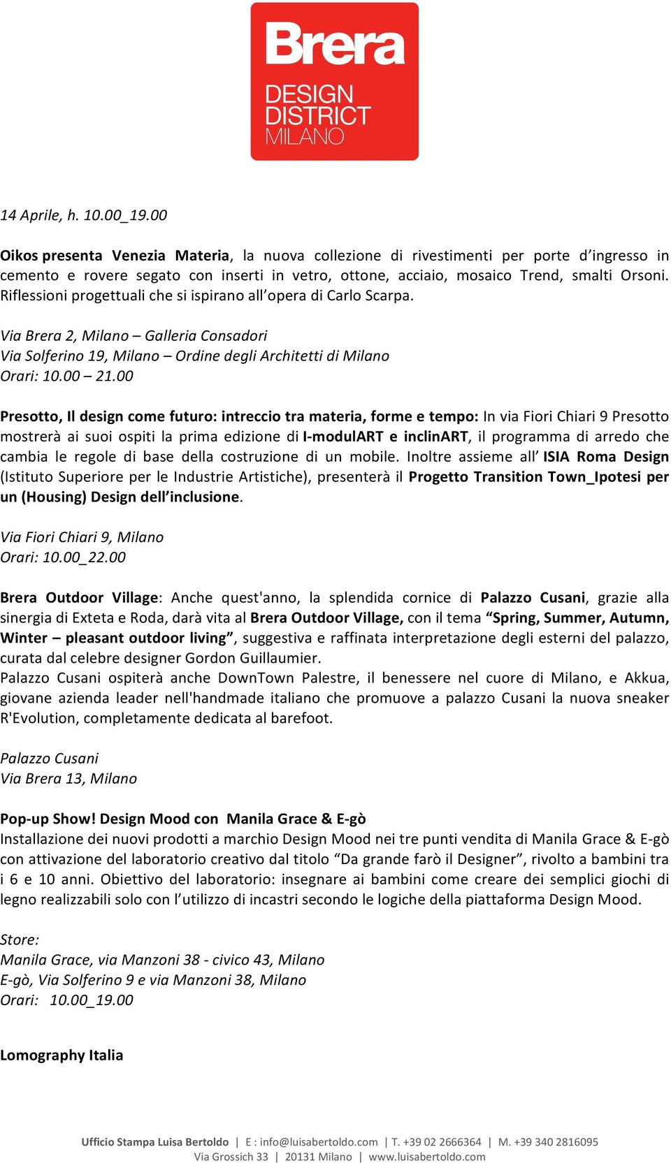 Riflessioni progettuali che si ispirano all opera di Carlo Scarpa. Via Brera 2, Milano Galleria Consadori Via Solferino 19, Milano Ordine degli Architetti di Milano Orari: 10.00 21.