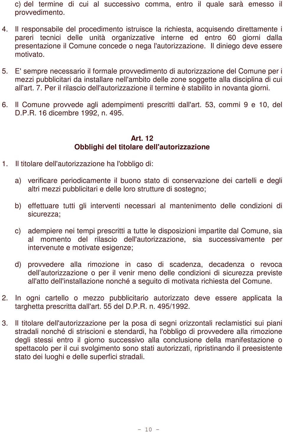 l'autorizzazione. Il diniego deve essere motivato. 5.