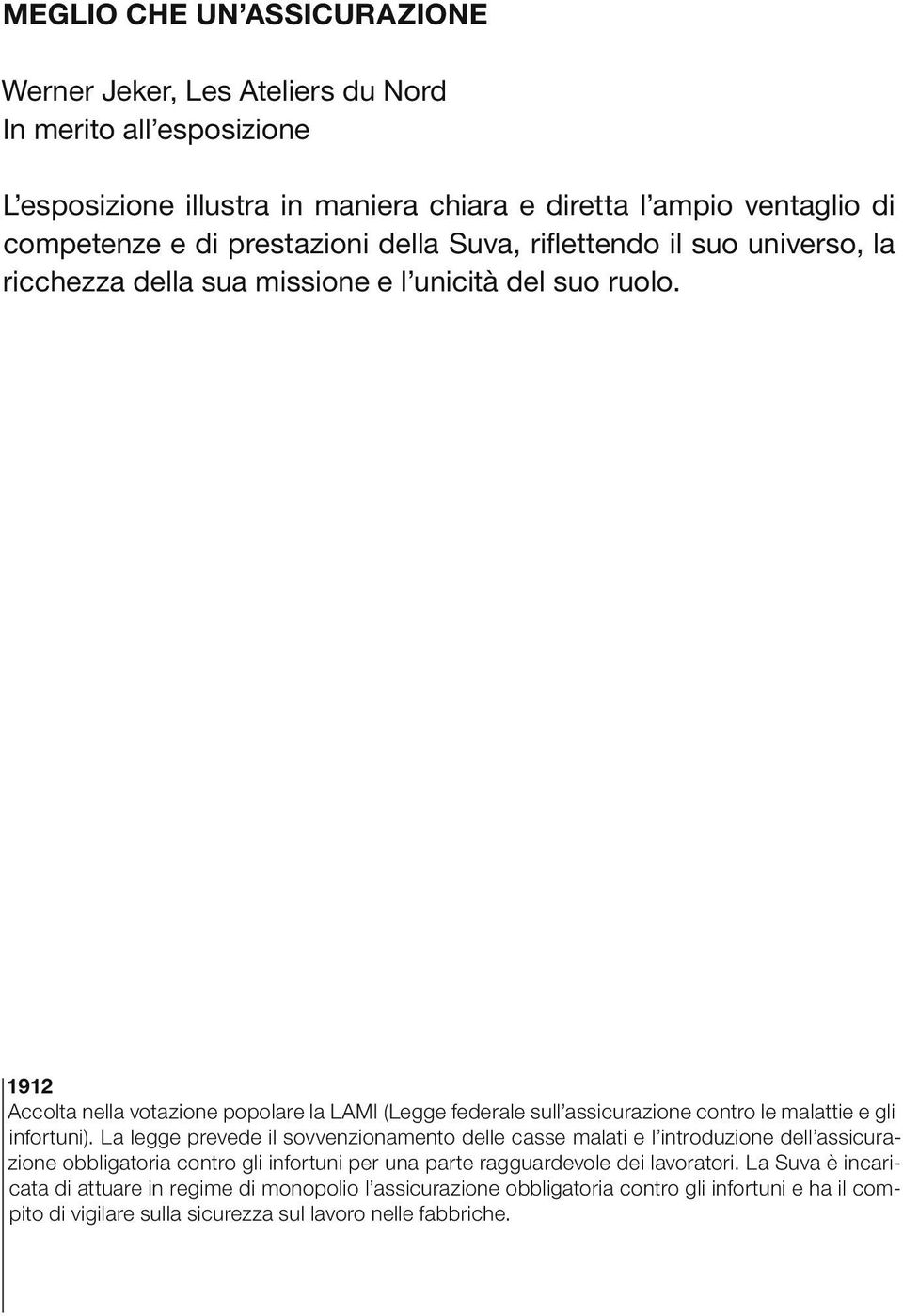 1912 Accolta nella votazione popolare la LAMI (Legge federale sull assicurazione contro le malattie e gli infortuni).