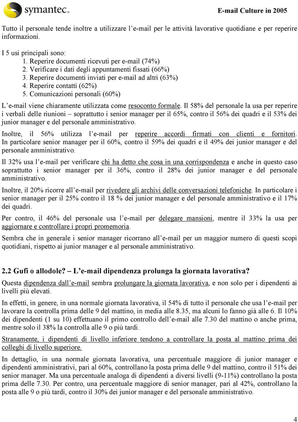 Comunicazioni personali (60%) L e-mail viene chiaramente utilizzata come resoconto formale.