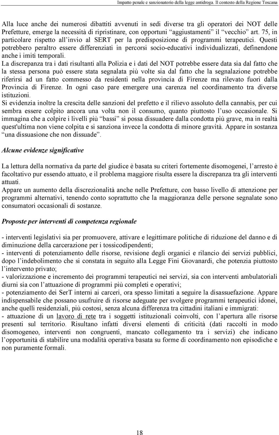 Questi potrebbero peraltro essere differenziati in percorsi socio-educativi individualizzati, definendone anche i imiti temporali.