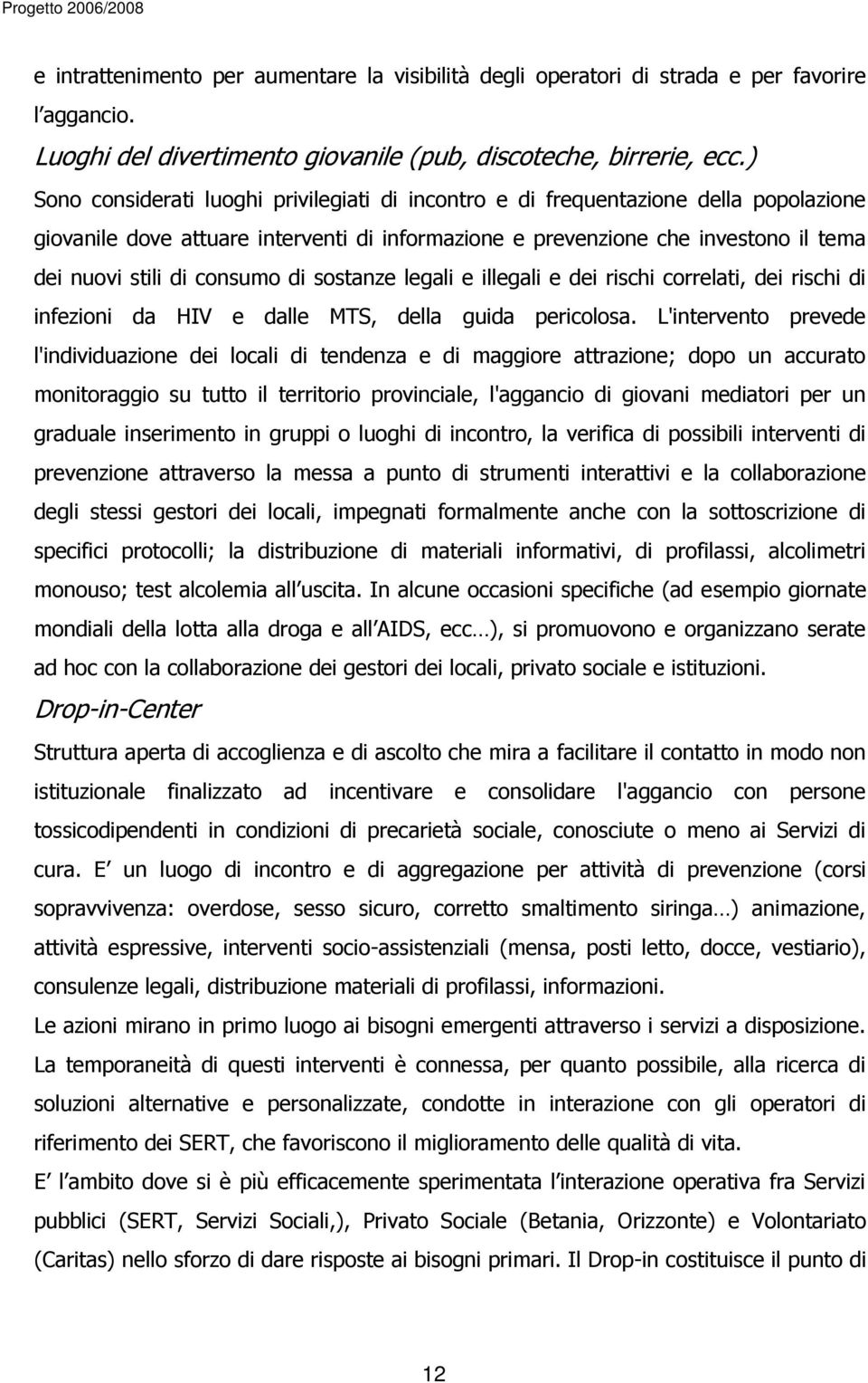 consumo di sostanze legali e illegali e dei rischi correlati, dei rischi di infezioni da HIV e dalle MTS, della guida pericolosa.