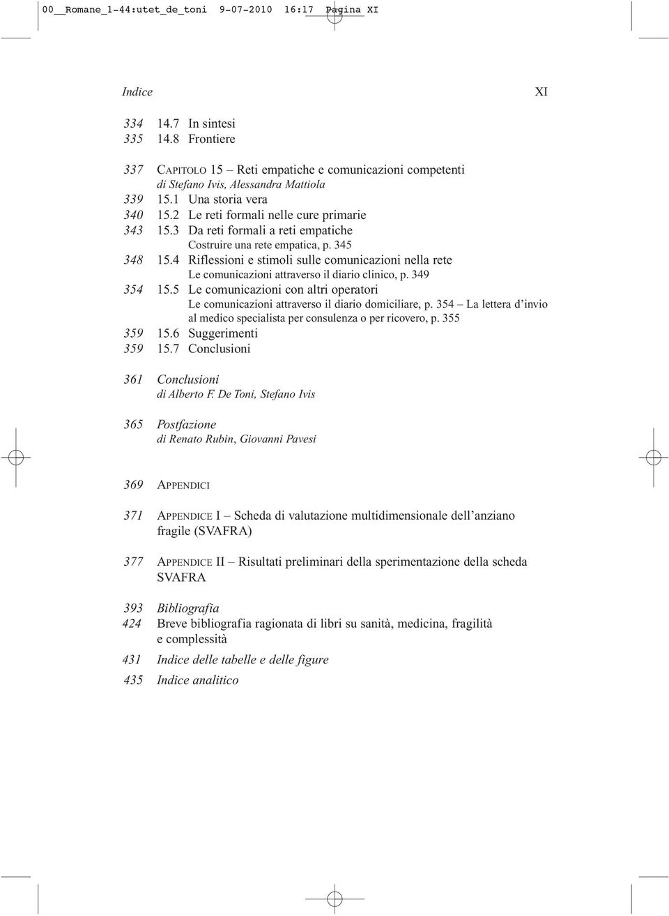 4 Riflessioni e stimoli sulle comunicazioni nella rete Le comunicazioni attraverso il diario clinico, p. 349 354 15.