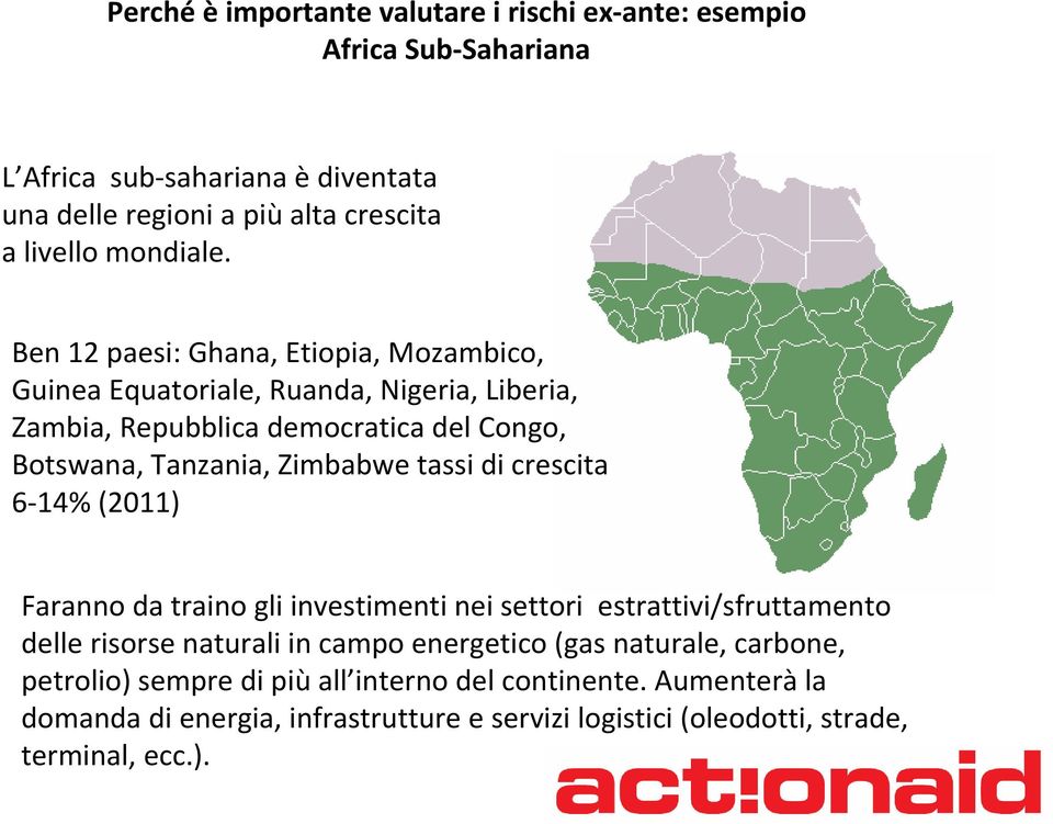 Ben 12 paesi: Ghana, Etiopia, Mozambico, Guinea Equatoriale, Ruanda, Nigeria, Liberia, Zambia, Repubblica democratica del Congo, Botswana, Tanzania, Zimbabwe