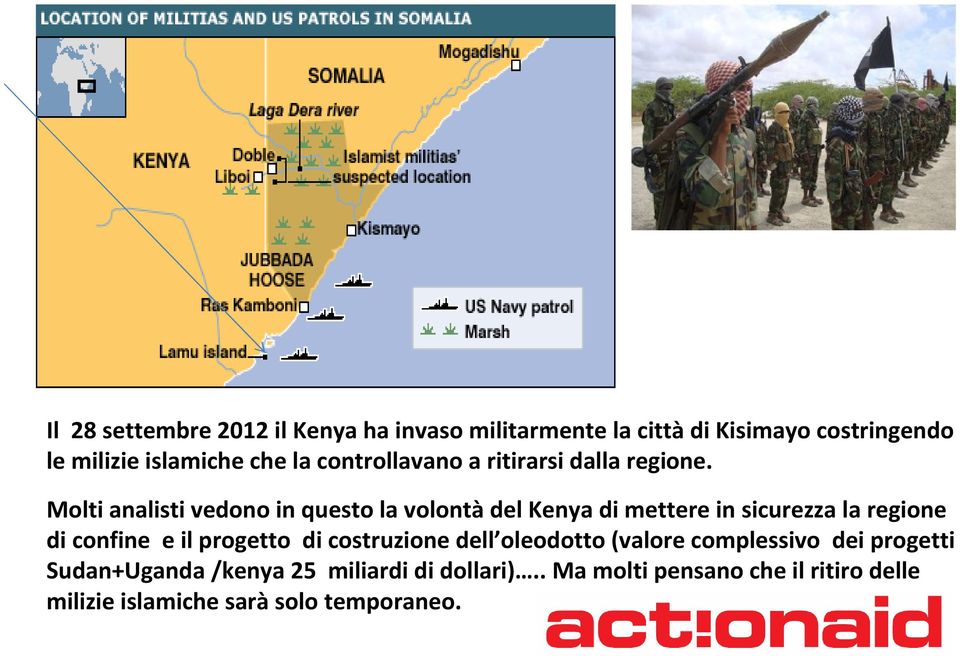 Molti analisti vedono in questo la volontà del Kenya di mettere in sicurezza la regione di confine e il progetto