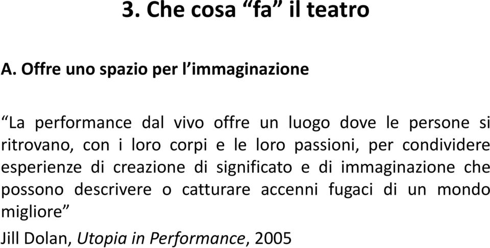 persone si ritrovano, con i loro corpi e le loro passioni, per condividere esperienze di