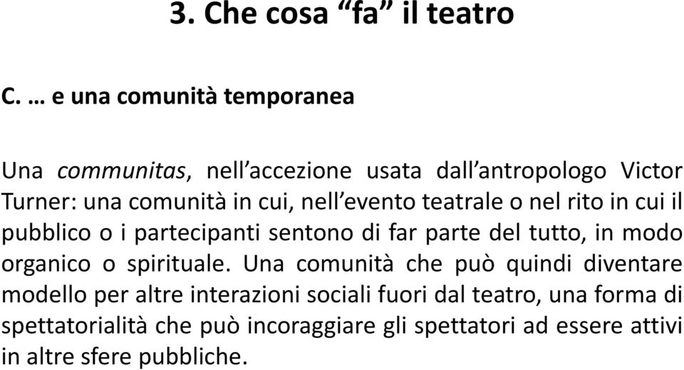 nell evento teatrale o nel rito in cui il pubblico o i partecipanti sentono di far parte del tutto, in modo organico o