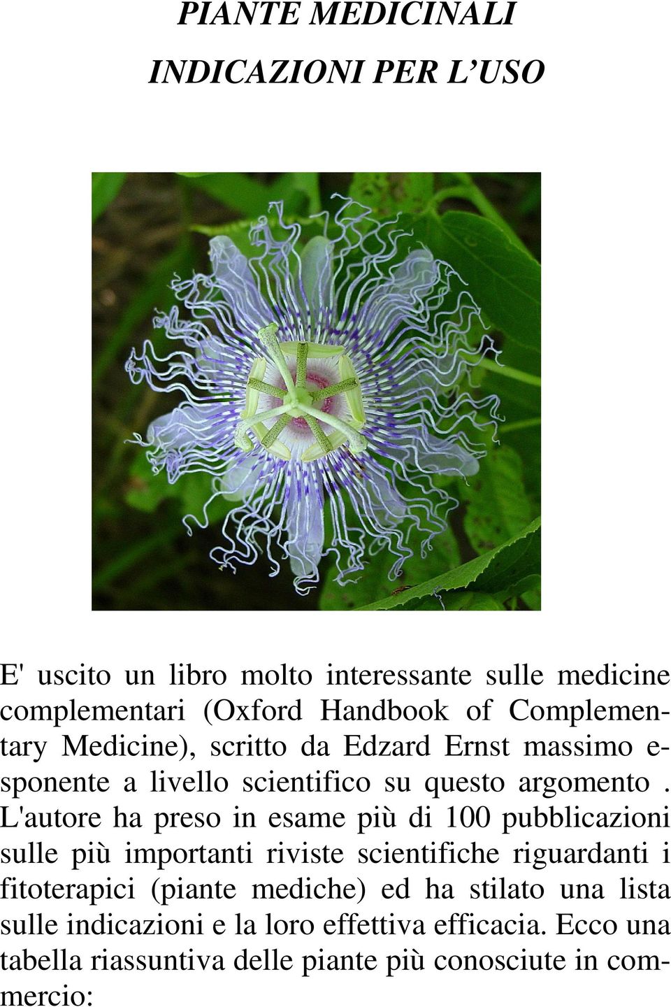 L'autore ha preso in esame più di 100 pubblicazioni sulle più importanti riviste scientifiche riguardanti i fitoterapici (piante