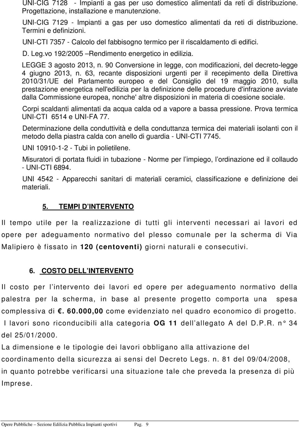 vo 192/2005 Rendimento energetico in edilizia. LEGGE 3 agosto 2013, n. 90 Conversione in legge, con modificazioni, del decreto-legge 4 giugno 2013, n.