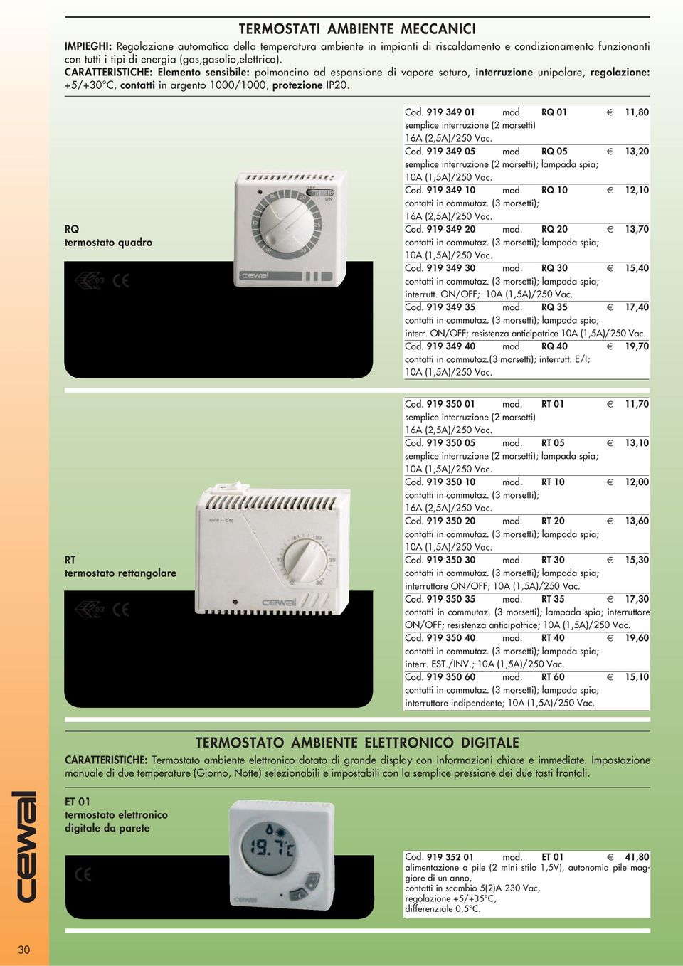RQ termostato quadro Cod. 919 349 01 mod. RQ 01 11,80 semplice interruzione (2 morsetti) 16A (2,5A)/250 Vac. Cod. 919 349 05 mod.
