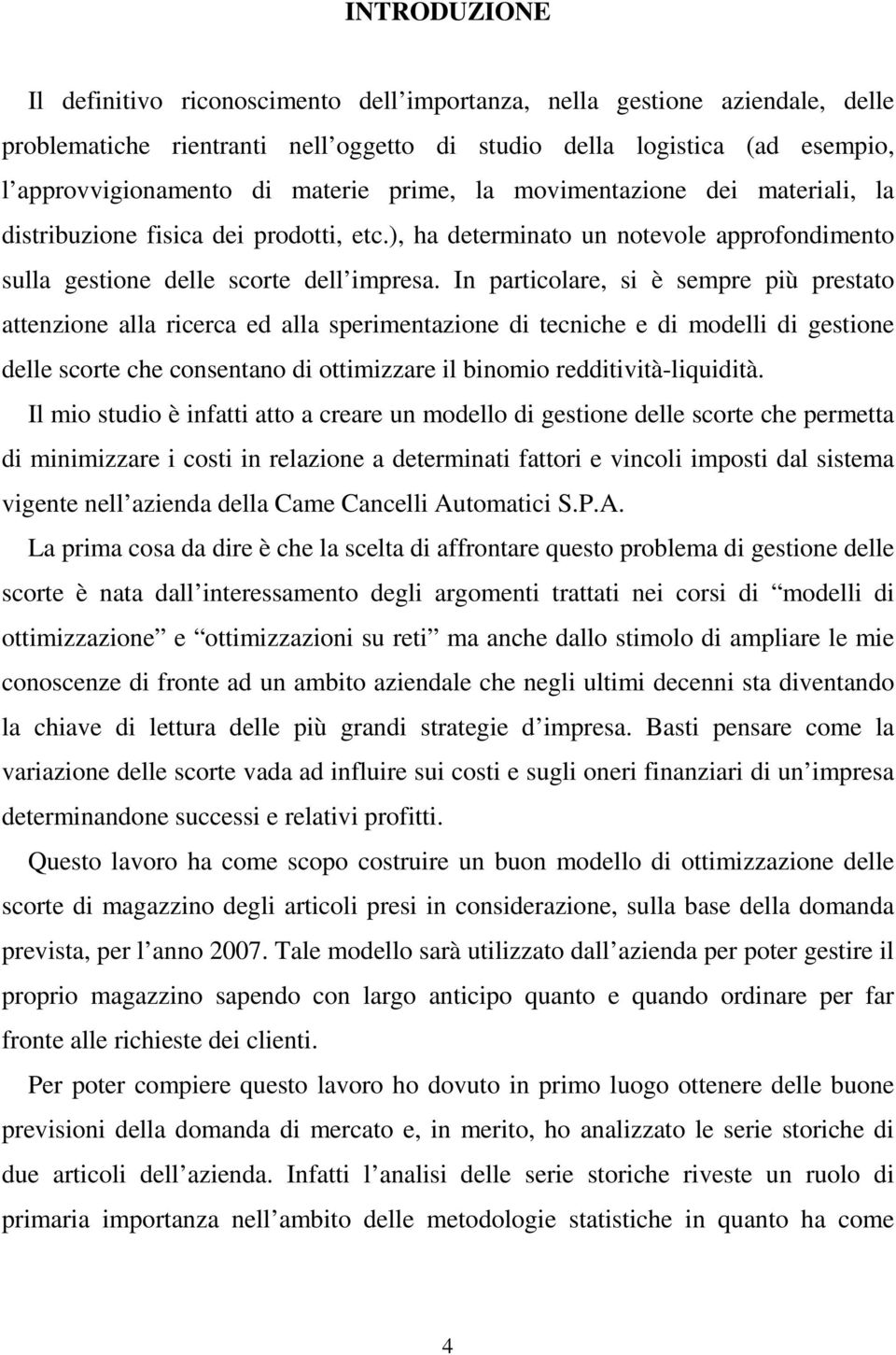 In paricolare, si è sempre più presao aenzione alla ricerca ed alla sperimenazione di ecniche e di modelli di gesione delle score che consenano di oimizzare il binomio reddiivià-liquidià.